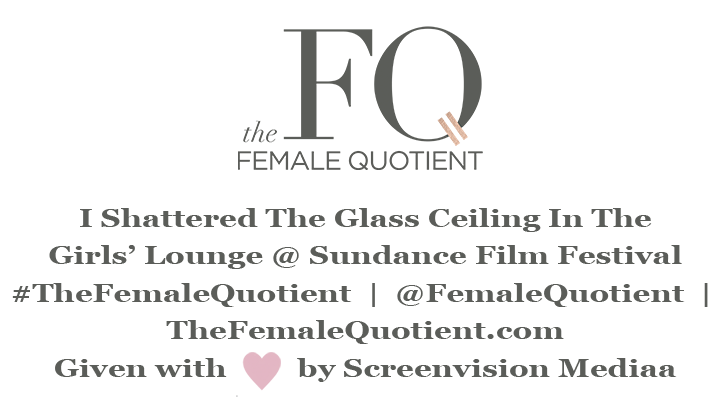 The Female Quotient @ Sundance Film Fest